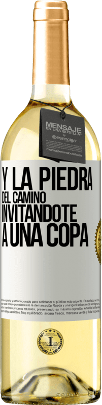 «Y la piedra del camino invitándote a una copa» Edición WHITE