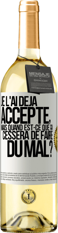 Envoi gratuit | Vin blanc Édition WHITE Je l'ai déjà accepté, mais quand est-ce que ça cessera de faire du mal? Étiquette Blanche. Étiquette personnalisable Vin jeune Récolte 2023 Verdejo