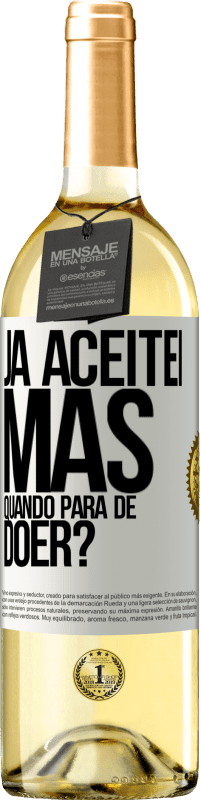 Envio grátis | Vinho branco Edição WHITE Já aceitei, mas quando para de doer? Etiqueta Branca. Etiqueta personalizável Vinho jovem Colheita 2023 Verdejo