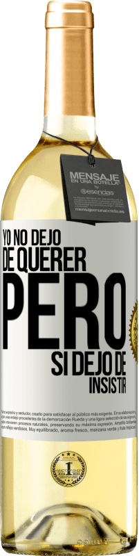 Envío gratis | Vino Blanco Edición WHITE Yo no dejo de querer pero si dejo de insistir Etiqueta Blanca. Etiqueta personalizable Vino joven Cosecha 2023 Verdejo