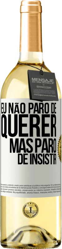 Envio grátis | Vinho branco Edição WHITE Eu não paro de querer, mas paro de insistir Etiqueta Branca. Etiqueta personalizável Vinho jovem Colheita 2023 Verdejo