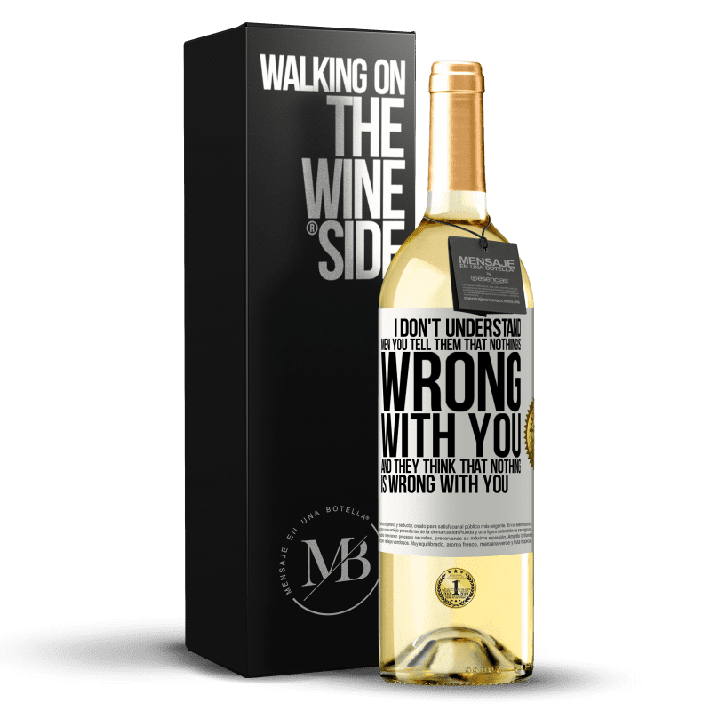 29,95 € Free Shipping | White Wine WHITE Edition I don't understand men. You tell them that nothing is wrong with you and they think that nothing is wrong with you White Label. Customizable label Young wine Harvest 2024 Verdejo