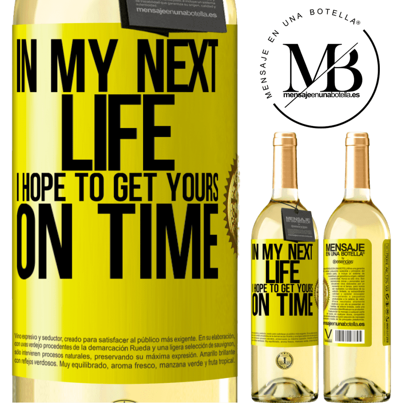 29,95 € Free Shipping | White Wine WHITE Edition In my next life, I hope to get yours on time Yellow Label. Customizable label Young wine Harvest 2022 Verdejo