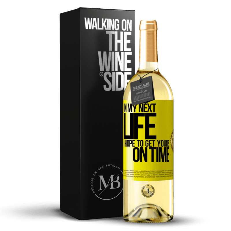 29,95 € Бесплатная доставка | Белое вино Издание WHITE В моей следующей жизни, я надеюсь, чтобы получить ваши вовремя Желтая этикетка. Настраиваемая этикетка Молодое вино Урожай 2023 Verdejo