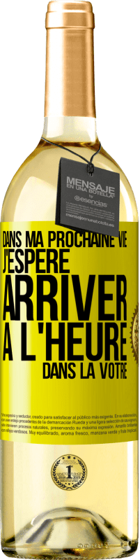 Envoi gratuit | Vin blanc Édition WHITE Dans ma prochaine vie, j'espère arriver à l'heure dans la vôtre Étiquette Jaune. Étiquette personnalisable Vin jeune Récolte 2023 Verdejo