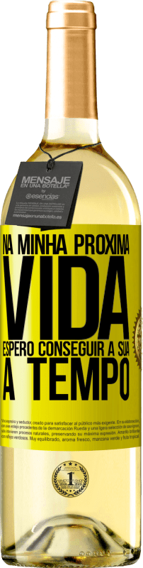 29,95 € | Vinho branco Edição WHITE Na minha próxima vida, espero conseguir a sua a tempo Etiqueta Amarela. Etiqueta personalizável Vinho jovem Colheita 2024 Verdejo