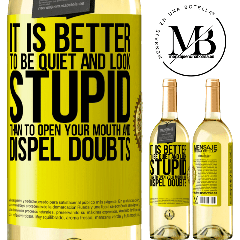 29,95 € Free Shipping | White Wine WHITE Edition It is better to be quiet and look stupid, than to open your mouth and dispel doubts Yellow Label. Customizable label Young wine Harvest 2023 Verdejo