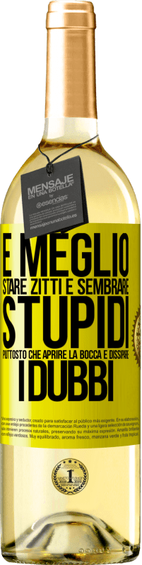 29,95 € Spedizione Gratuita | Vino bianco Edizione WHITE È meglio stare zitti e sembrare stupidi, piuttosto che aprire la bocca e dissipare i dubbi Etichetta Gialla. Etichetta personalizzabile Vino giovane Raccogliere 2025 Verdejo