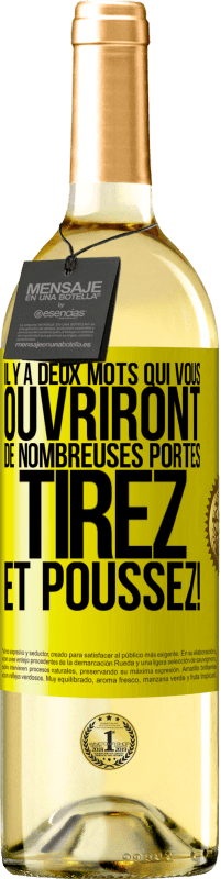 29,95 € | Vin blanc Édition WHITE Il y a deux mots qui vous ouvriront de nombreuses portes Tirez et Poussez! Étiquette Jaune. Étiquette personnalisable Vin jeune Récolte 2024 Verdejo