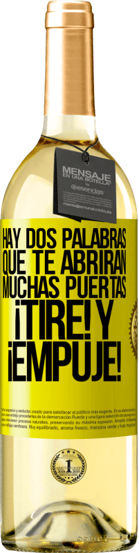 29,95 € | Vino Blanco Edición WHITE Hay dos palabras que te abrirán muchas puertas ¡Tire y Empuje! Etiqueta Amarilla. Etiqueta personalizable Vino joven Cosecha 2025 Verdejo