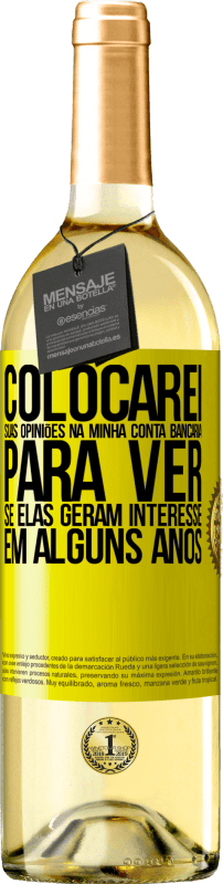 «Colocarei suas opiniões na minha conta bancária para ver se elas geram interesse em alguns anos» Edição WHITE