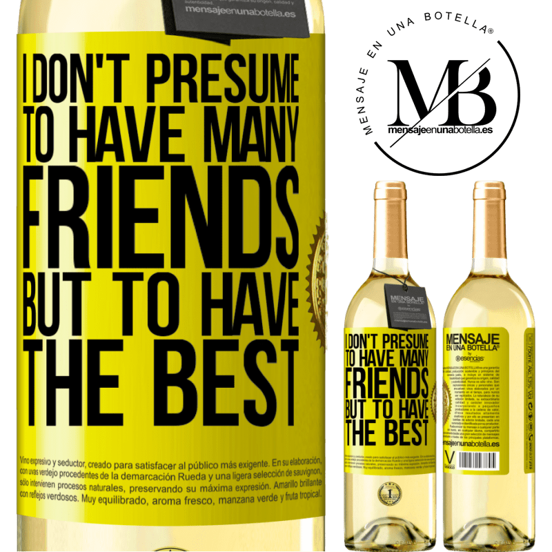 29,95 € Free Shipping | White Wine WHITE Edition I don't presume to have many friends, but to have the best Yellow Label. Customizable label Young wine Harvest 2022 Verdejo