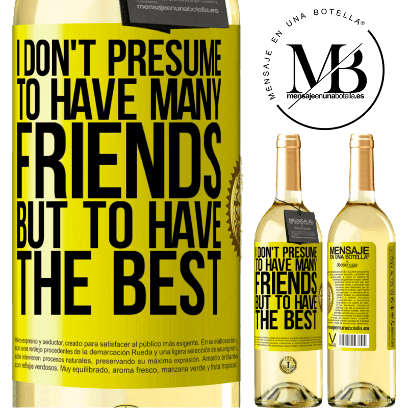 29,95 € Free Shipping | White Wine WHITE Edition I don't presume to have many friends, but to have the best Yellow Label. Customizable label Young wine Harvest 2024 Verdejo