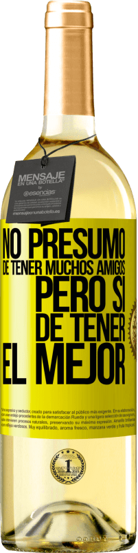 29,95 € | Vino Blanco Edición WHITE No presumo de tener muchos amigos, pero sí de tener el mejor Etiqueta Amarilla. Etiqueta personalizable Vino joven Cosecha 2025 Verdejo