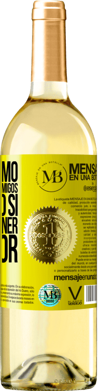 «No presumo de tener muchos amigos, pero sí de tener el mejor» Edición WHITE