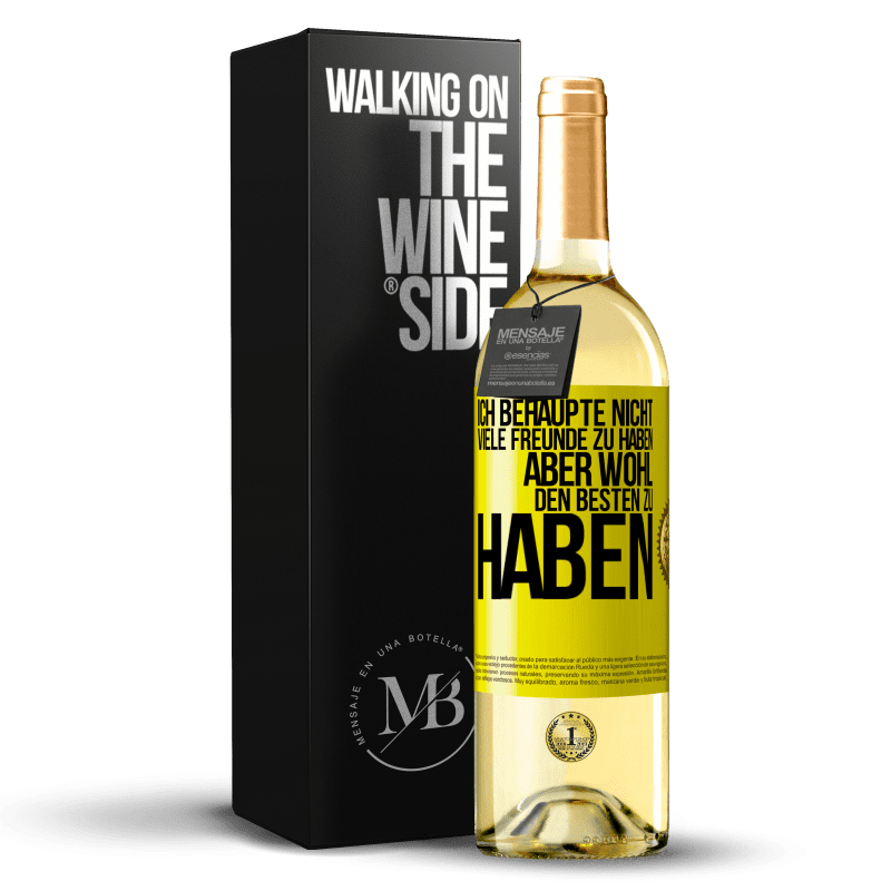 29,95 € Kostenloser Versand | Weißwein WHITE Ausgabe Ich behaupte nicht, viele Freunde zu haben, aber wohl, den Besten zu haben Gelbes Etikett. Anpassbares Etikett Junger Wein Ernte 2025 Verdejo