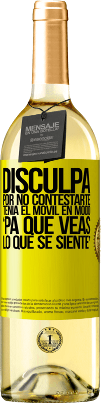 29,95 € | Vino Blanco Edición WHITE Disculpa por no contestarte. Tenía el móvil en modo pa' que veas lo que se siente Etiqueta Amarilla. Etiqueta personalizable Vino joven Cosecha 2024 Verdejo