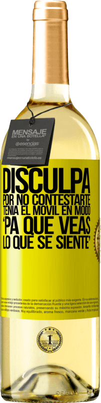 29,95 € Spedizione Gratuita | Vino bianco Edizione WHITE Disculpa por no contestarte. Tenía el móvil en modo pa' que veas lo que se siente Etichetta Gialla. Etichetta personalizzabile Vino giovane Raccogliere 2025 Verdejo