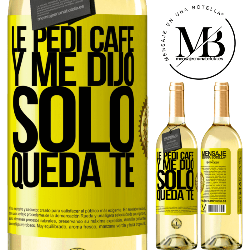 29,95 € Free Shipping | White Wine WHITE Edition Le pedí café y me dijo: Sólo queda té Yellow Label. Customizable label Young wine Harvest 2022 Verdejo