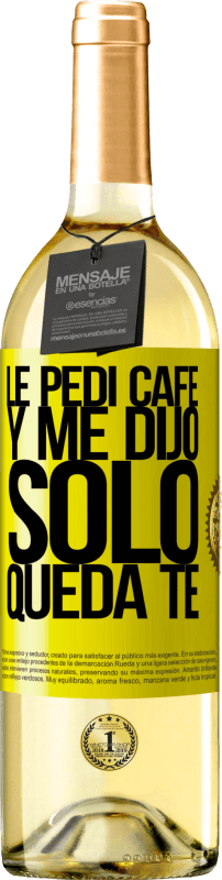 «Le pedí café y me dijo: Sólo queda té» Edición WHITE