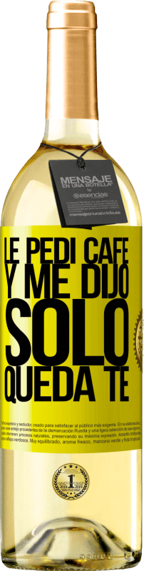 29,95 € | Vino bianco Edizione WHITE Le pedí café y me dijo: Sólo queda té Etichetta Gialla. Etichetta personalizzabile Vino giovane Raccogliere 2024 Verdejo