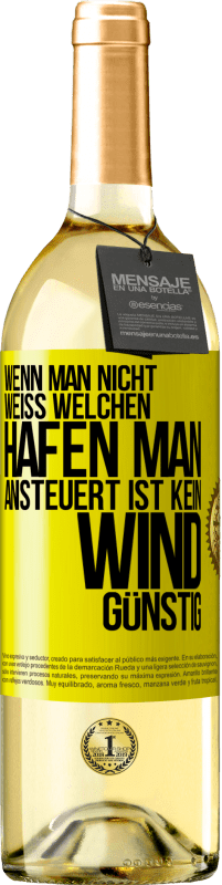 Kostenloser Versand | Weißwein WHITE Ausgabe Wenn man nicht weiß, welchen Hafen man ansteuert, ist kein Wind günstig Gelbes Etikett. Anpassbares Etikett Junger Wein Ernte 2023 Verdejo