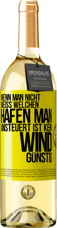 29,95 € | Weißwein WHITE Ausgabe Wenn man nicht weiß, welchen Hafen man ansteuert, ist kein Wind günstig Gelbes Etikett. Anpassbares Etikett Junger Wein Ernte 2025 Verdejo