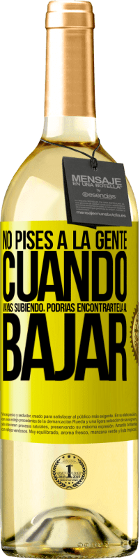 «No pises a la gente cuando vayas subiendo, podrías encontrártela al bajar» Edición WHITE