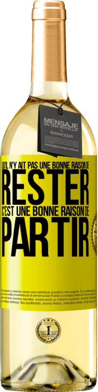 29,95 € | Vin blanc Édition WHITE Qu'il n'y ait pas une bonne raison de rester c'est une bonne raison de partir Étiquette Jaune. Étiquette personnalisable Vin jeune Récolte 2024 Verdejo