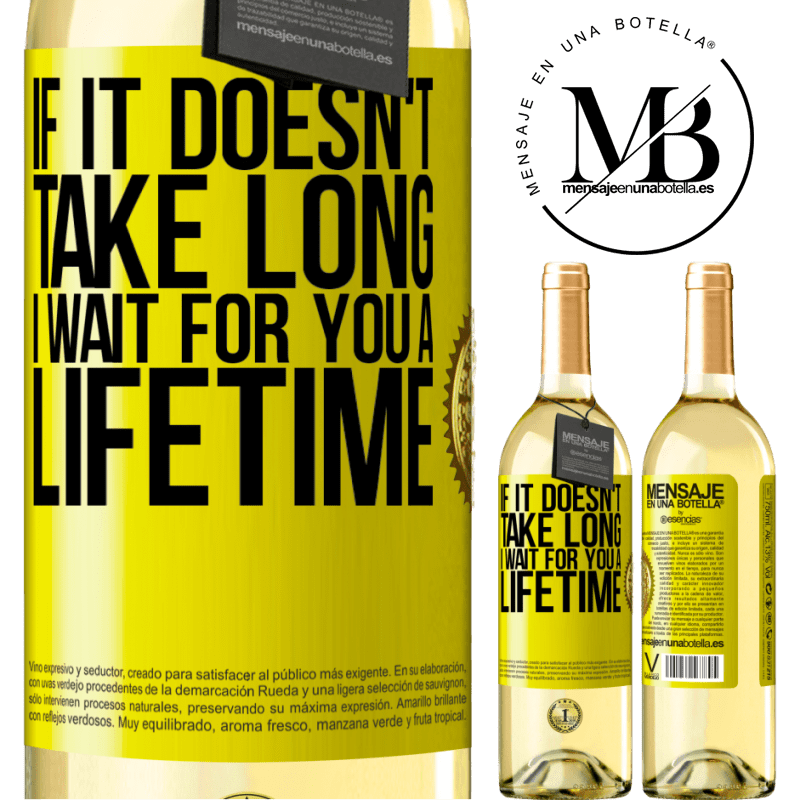 29,95 € Free Shipping | White Wine WHITE Edition If it doesn't take long, I wait for you a lifetime Yellow Label. Customizable label Young wine Harvest 2024 Verdejo