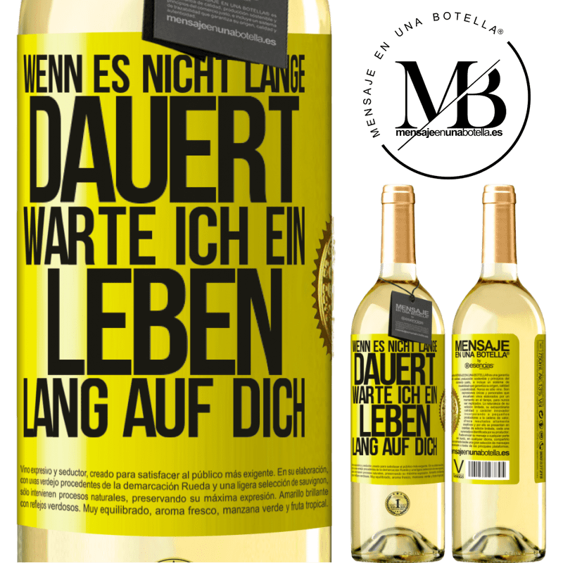 29,95 € Kostenloser Versand | Weißwein WHITE Ausgabe Wenn es nicht lange dauert, warte ich ein Leben lang auf dich Gelbes Etikett. Anpassbares Etikett Junger Wein Ernte 2025 Verdejo