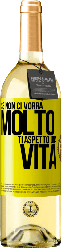 29,95 € Spedizione Gratuita | Vino bianco Edizione WHITE Se non ci vorrà molto, ti aspetto una vita Etichetta Gialla. Etichetta personalizzabile Vino giovane Raccogliere 2025 Verdejo