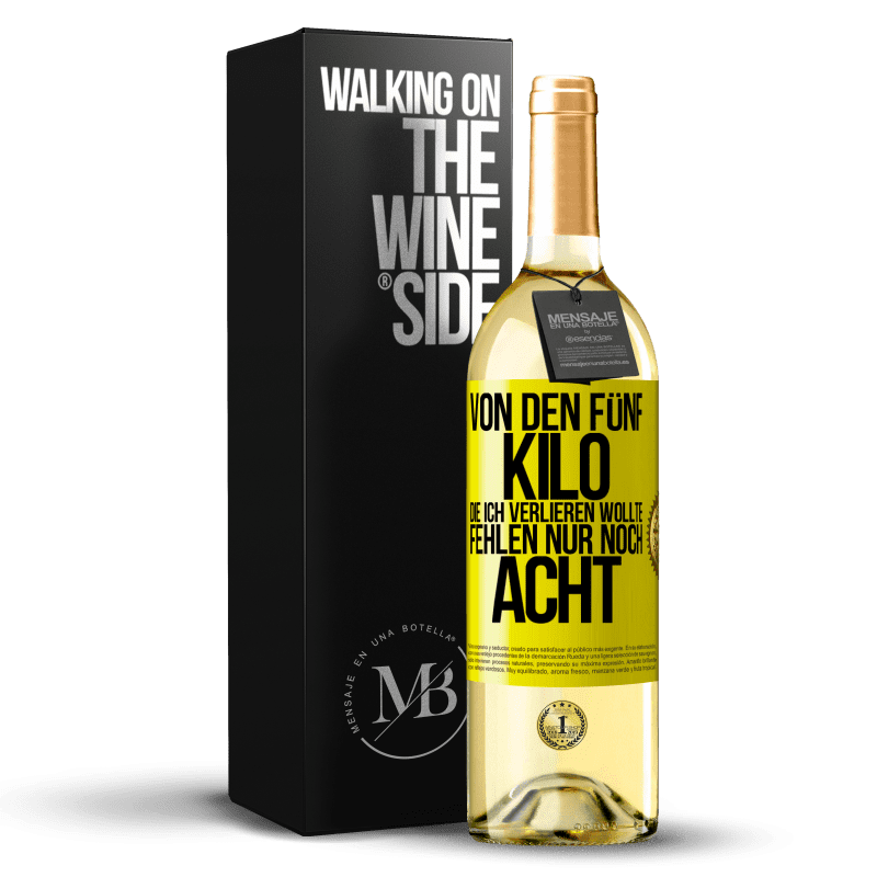 29,95 € Kostenloser Versand | Weißwein WHITE Ausgabe Von den fünf Kilo, die ich verlieren wollte, fehlen nur noch acht Gelbes Etikett. Anpassbares Etikett Junger Wein Ernte 2024 Verdejo