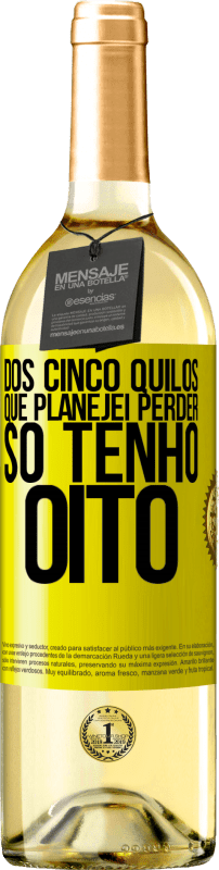 29,95 € | Vinho branco Edição WHITE Dos cinco quilos que planejei perder, só tenho oito Etiqueta Amarela. Etiqueta personalizável Vinho jovem Colheita 2024 Verdejo