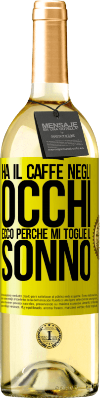 29,95 € | Vino bianco Edizione WHITE Ha il caffè negli occhi, ecco perché mi toglie il sonno Etichetta Gialla. Etichetta personalizzabile Vino giovane Raccogliere 2024 Verdejo