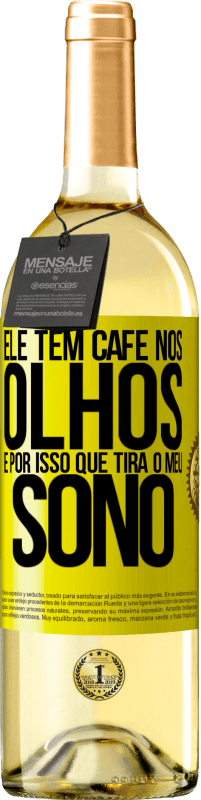 29,95 € | Vinho branco Edição WHITE Ele tem café nos olhos, é por isso que tira o meu sono Etiqueta Amarela. Etiqueta personalizável Vinho jovem Colheita 2024 Verdejo