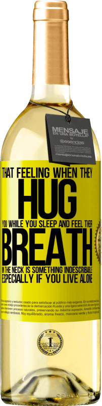 29,95 € | White Wine WHITE Edition That feeling when they hug you while you sleep and feel their breath in the neck, is something indescribable. Especially if Yellow Label. Customizable label Young wine Harvest 2025 Verdejo