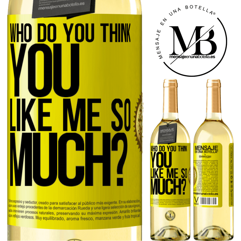 29,95 € Free Shipping | White Wine WHITE Edition who do you think you like me so much? Yellow Label. Customizable label Young wine Harvest 2022 Verdejo