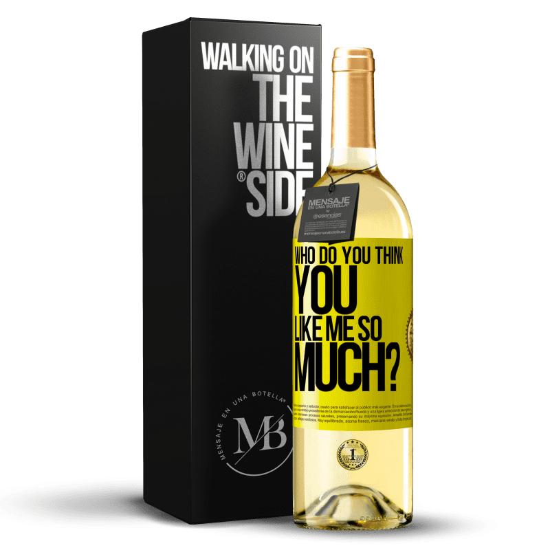 29,95 € Free Shipping | White Wine WHITE Edition who do you think you like me so much? Yellow Label. Customizable label Young wine Harvest 2023 Verdejo