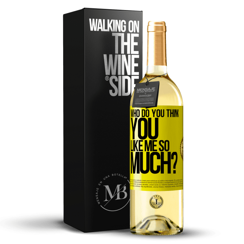 29,95 € Free Shipping | White Wine WHITE Edition who do you think you like me so much? Yellow Label. Customizable label Young wine Harvest 2024 Verdejo