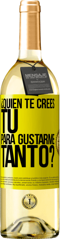 29,95 € Envío gratis | Vino Blanco Edición WHITE ¿Quién te crees tú para gustarme tanto? Etiqueta Amarilla. Etiqueta personalizable Vino joven Cosecha 2025 Verdejo