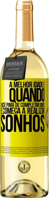 «A melhor idade é quando você para de completar anos e começa a realizar sonhos» Edição WHITE