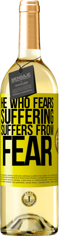 «He who fears suffering, suffers from fear» WHITE Edition