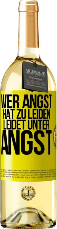 29,95 € Kostenloser Versand | Weißwein WHITE Ausgabe Wer Angst hat zu leiden, leidet unter Angst Gelbes Etikett. Anpassbares Etikett Junger Wein Ernte 2025 Verdejo