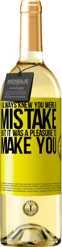29,95 € | White Wine WHITE Edition I always knew you were a mistake, but it was a pleasure to make you Yellow Label. Customizable label Young wine Harvest 2023 Verdejo