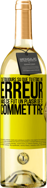 «J'ai toujours su que tu étais une erreur mais ce fut un plaisir de te commettre» Édition WHITE