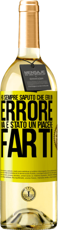 «Ho sempre saputo che eri un errore, ma è stato un piacere farti» Edizione WHITE