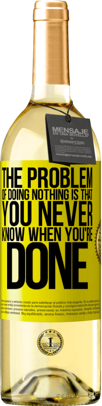 «The problem of doing nothing is that you never know when you're done» WHITE Edition