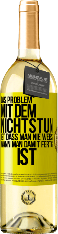 29,95 € | Weißwein WHITE Ausgabe Das Problem mit dem Nichtstun ist, dass man nie weiß, wann man damit fertig ist Gelbes Etikett. Anpassbares Etikett Junger Wein Ernte 2024 Verdejo