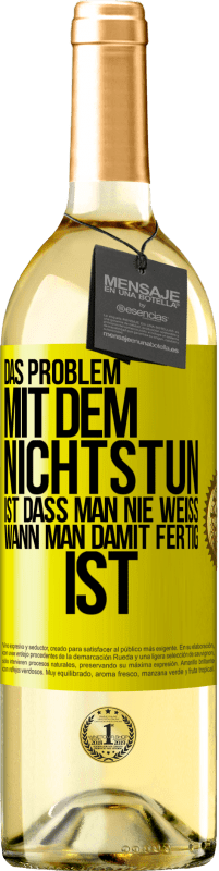 29,95 € Kostenloser Versand | Weißwein WHITE Ausgabe Das Problem mit dem Nichtstun ist, dass man nie weiß, wann man damit fertig ist Gelbes Etikett. Anpassbares Etikett Junger Wein Ernte 2025 Verdejo